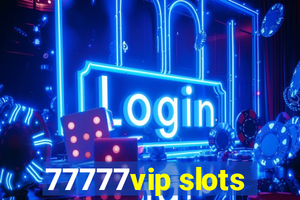 77777vip slots